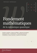 Cover: Fondements math&eacute;matiques de la m&eacute;canique quantique - Fondements math&eacute;matiques de la m&eacute;canique quantique