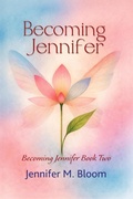 Cover: <div>Becoming Jennifer: Becoming Jennifer Book Two</div> - Jennifer M. Bloom