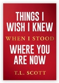 Cover: Things I Wish I Knew When I Stood Where You Are Now - TLS Publishing