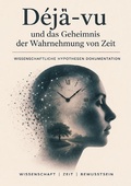 Cover: D&eacute;j&agrave;-vu und das Geheimnis der Wahrnehmung von Zeit I Wissenschaftliche Hypothesen Dokumentation - epubli