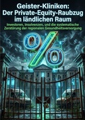 Cover: Geister-Kliniken: Der Private-Equity-Raubzug im l&auml;ndlichen Raum - epubli