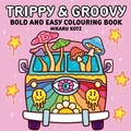 Cover: Trippy & Groovy: Bold and Easy Colouring Book for Adults - Expanse