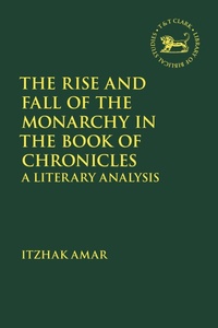 Enlarge image Cover: The Rise and Fall of the Monarchy in the Book of Chronicles - Bloomsbury Academic