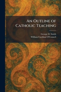 Enlarge image Cover: An Outline of Catholic Teaching - Creative Media Partners, LLC