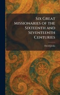 Cover: Six Great Missionaries of the Sixteenth and Seventeenth Centuries - Creative Media Partners, LLC