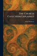 Cover: The Church Catechism Explained - Creative Media Partners, LLC