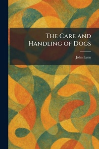 Enlarge image Cover: The Care and Handling of Dogs - Creative Media Partners, LLC
