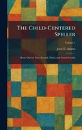 Cover: The Child-Centered Speller - Creative Media Partners, LLC