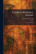 Cover: Charles Kendall Adams - Creative Media Partners, LLC