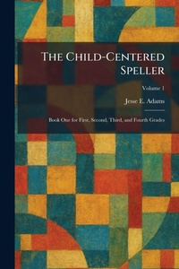 Enlarge image Cover: The Child-Centered Speller - Creative Media Partners, LLC