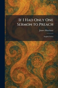 Enlarge image Cover: If I Had Only One Sermon to Preach - Creative Media Partners, LLC