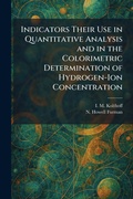 Cover: Indicators Their Use in Quantitative Analysis and in the Colorimetric Determination of Hydrogen-Ion Concentration - Creative Media Partners, LLC