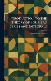 Enlarge image Cover: Introduction to the Theory of Fourier's Series and Integrals - Creative Media Partners, LLC