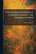 Cover: The Intimate Papers of Colonel House - Creative Media Partners, LLC