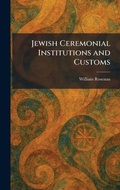 Cover: Jewish Ceremonial Institutions and Customs - Creative Media Partners, LLC
