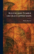 Cover: Rough and Tumble on Old Clipper Ships - Creative Media Partners, LLC