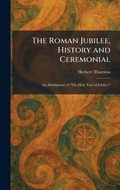 Cover: The Roman Jubilee, History and Ceremonial - Creative Media Partners, LLC