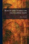 Cover: Rough and Tumble on Old Clipper Ships - Creative Media Partners, LLC