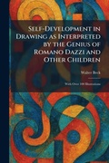 Cover: Self-Development in Drawing as Interpreted by the Genius of Romano Dazzi and Other Children - Creative Media Partners, LLC