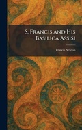 Cover: S. Francis and His Basilica Assisi - Creative Media Partners, LLC