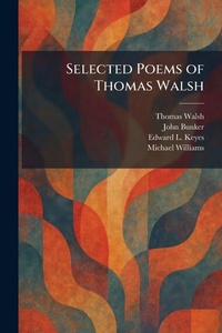 Enlarge image Cover: Selected Poems of Thomas Walsh - Creative Media Partners, LLC