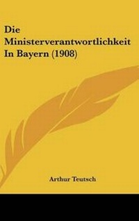 Abbildung von: Die Ministerverantwortlichkeit in Bayern (1908) - Kessinger Publishing
