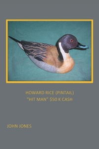 Enlarge image Cover: HOWARD RICE (PINTAIL) "HIT MAN" $50 K CASH - Xlibris Us