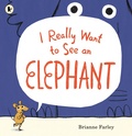 Cover: I Really Want to See an Elephant - Walker Books Ltd