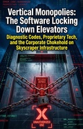 Cover: Vertical Monopolies: The Software Locking Down Elevators - epubli