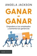 Cover: Ganar-Ganar: Empodera a Tus Empleados Y Aumenta Tus Ganancias / The Win-Win Workplace - Planeta Publishing