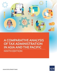 Enlarge image Cover: A Comparative Analysis of Tax Administration in Asia and the Pacific: Ninth Edition - Asian Development Bank