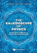 Cover: Kaleidoscope Of Physics, The: From Soap Bubbles To Quantum Technologies - World Scientific Publishing Co Pte Ltd