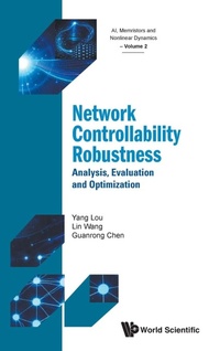 Enlarge image Cover: Network Controllability Robustness: Analysis, Evaluation And Optimization - World Scientific Publishing Co Pte Ltd