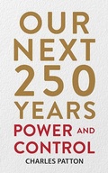 Cover: Our Next 250 Years: Power and Control - Charles Patton