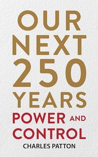 Enlarge image Cover: Our Next 250 Years: Power and Control - Charles Patton