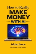 Cover: How to Really Make Money with AI - Independently Published