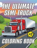 Cover: The Ultimate Semi Truck Coloring Book Volume 2 - Coco Bean Publishing LLC