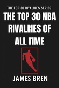 Cover: The Top 30 NBA Rivalries of all Time (The Top 30 Rivalries Series) - James Bren