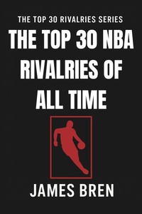 Enlarge image Cover: The Top 30 NBA Rivalries of all Time (The Top 30 Rivalries Series) - James Bren