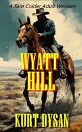 Cover: Wyatt Hill (Sam Colder: Bounty Hunter, #16) - Kurt Dysan Westerns