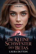 Cover: Die kleine Schwester des Betas (Der Werwolf-Blutmond-Park wurde abgelehnt, #1) - Laura Dutton