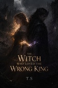 Cover: The Witch Who Loved the Wrong King - T.S
