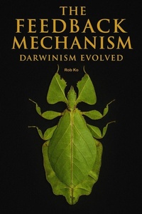 Enlarge image Cover: The Feedback Mechanism - Darwinism Evolved - The Feedback Mechanism - Darwinism Evolved