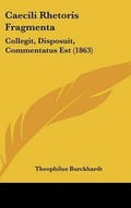Cover: Caecili Rhetoris Fragmenta - Kessinger Publishing