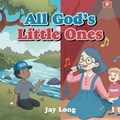 Cover: All God's Little Ones - Trilogy Christian Publishing