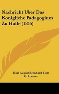 Cover: Nachricht Uber Das Konigliche Padagogium Zu Halle (1855) - Kessinger Publishing