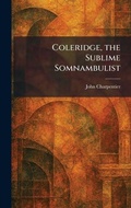 Cover: Coleridge, the Sublime Somnambulist - Tradd Street Press