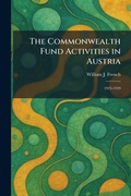 Cover: The Commonwealth Fund Activities in Austria - Tradd Street Press