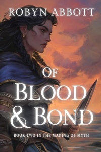 Enlarge image Cover: Of Blood and Bond (The Making of Myth, #2) - Robyn Abbott