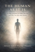 Cover: The Human As It Is: A Clear Account of What You Are and Why You Have Been Misled (32, #32) - Adrianus Andrew Muganga (Ramadan)